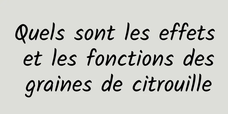 Quels sont les effets et les fonctions des graines de citrouille