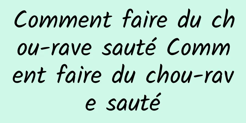 Comment faire du chou-rave sauté Comment faire du chou-rave sauté