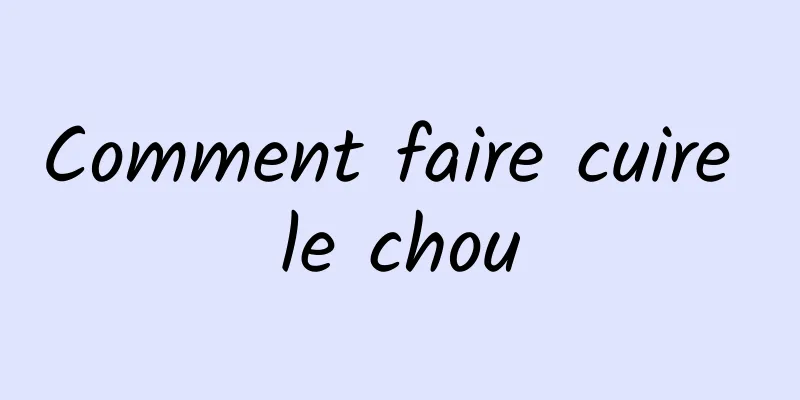 Comment faire cuire le chou