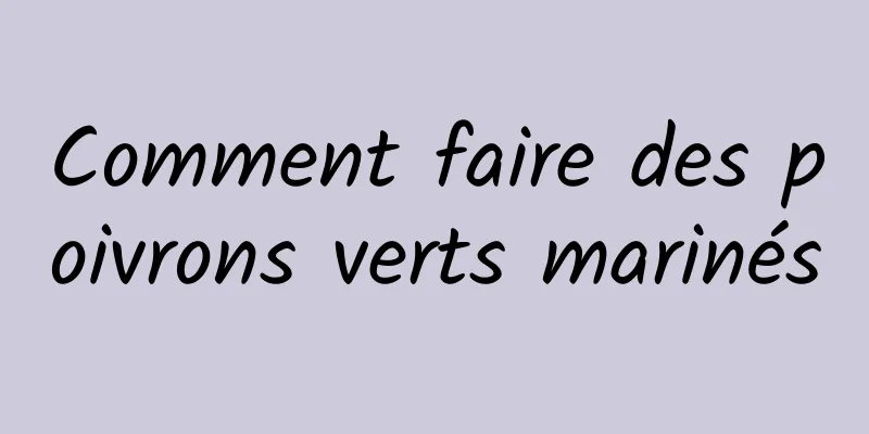 Comment faire des poivrons verts marinés