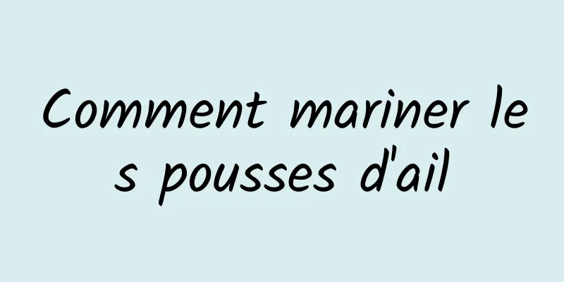 Comment mariner les pousses d'ail