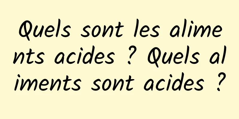 Quels sont les aliments acides ? Quels aliments sont acides ?