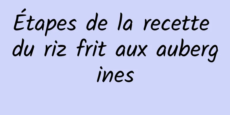 Étapes de la recette du riz frit aux aubergines