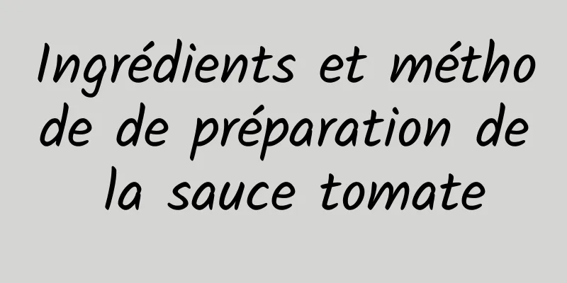Ingrédients et méthode de préparation de la sauce tomate