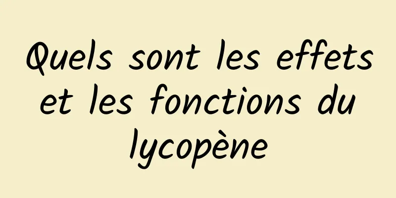 Quels sont les effets et les fonctions du lycopène