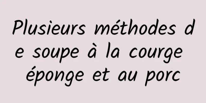 Plusieurs méthodes de soupe à la courge éponge et au porc