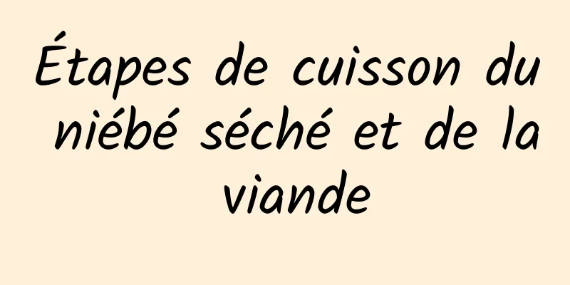 Étapes de cuisson du niébé séché et de la viande