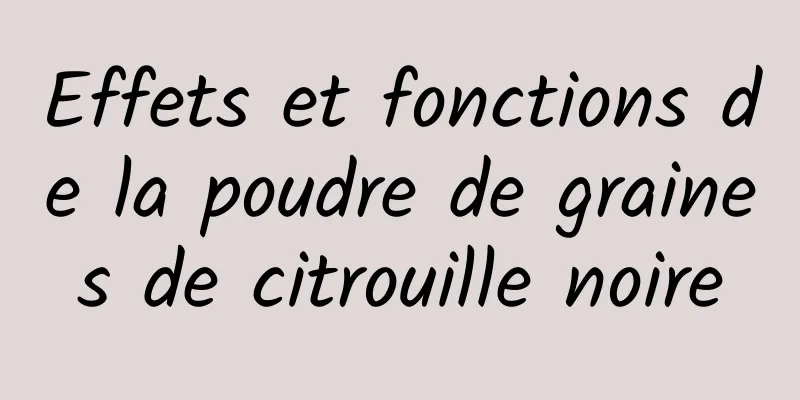Effets et fonctions de la poudre de graines de citrouille noire
