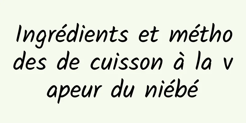 Ingrédients et méthodes de cuisson à la vapeur du niébé