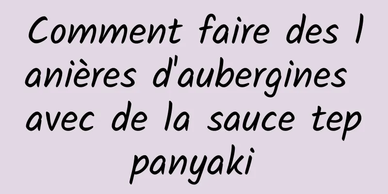 Comment faire des lanières d'aubergines avec de la sauce teppanyaki