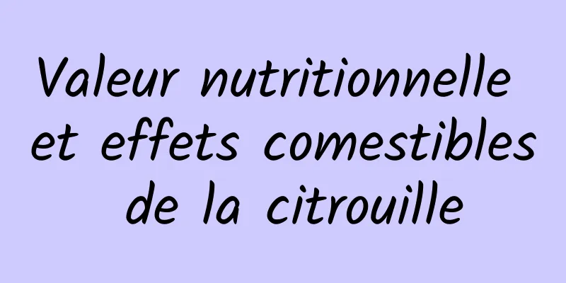 Valeur nutritionnelle et effets comestibles de la citrouille