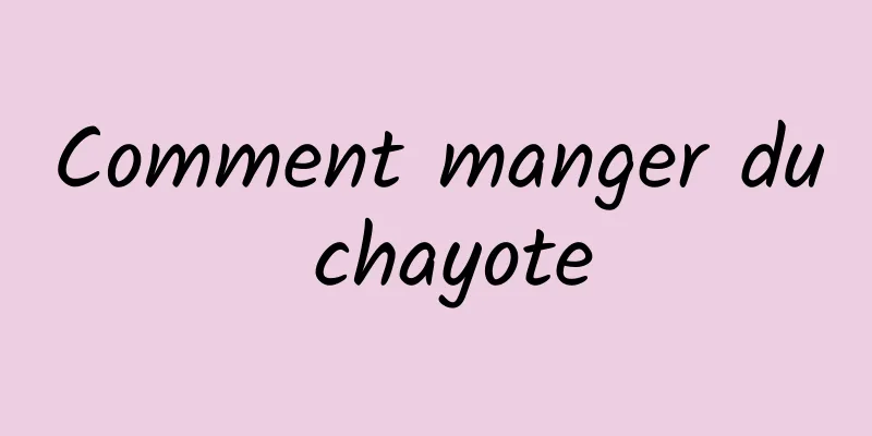 Comment manger du chayote