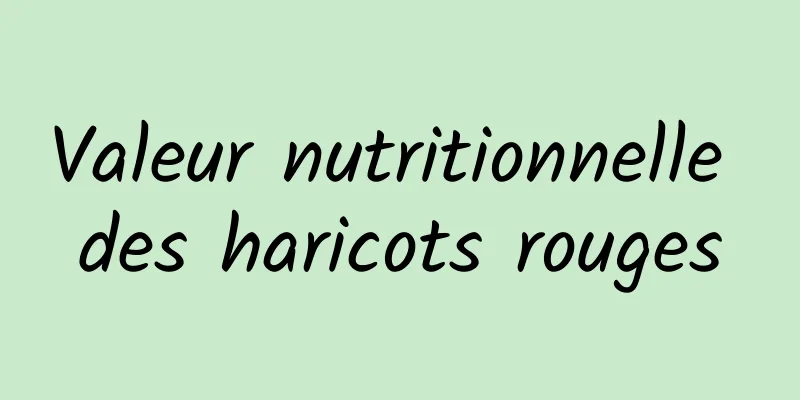 Valeur nutritionnelle des haricots rouges
