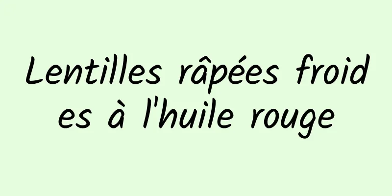 Lentilles râpées froides à l'huile rouge