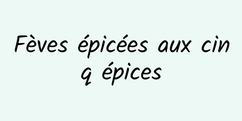 Fèves épicées aux cinq épices