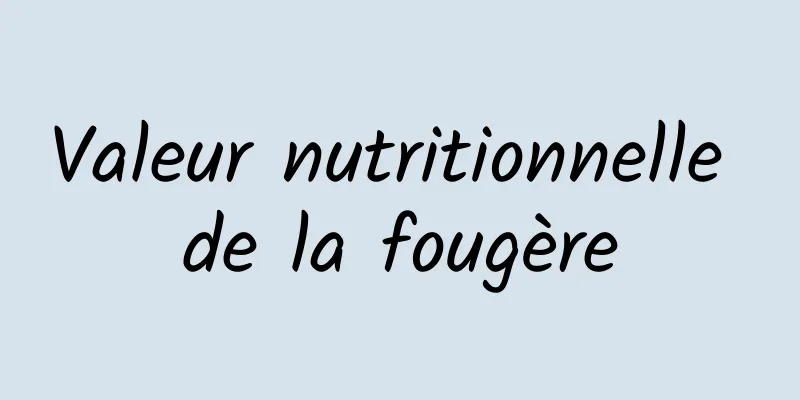 Valeur nutritionnelle de la fougère