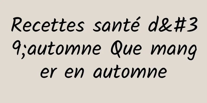 Recettes santé d'automne Que manger en automne