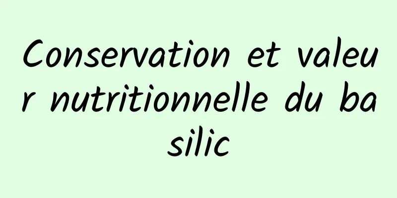 Conservation et valeur nutritionnelle du basilic