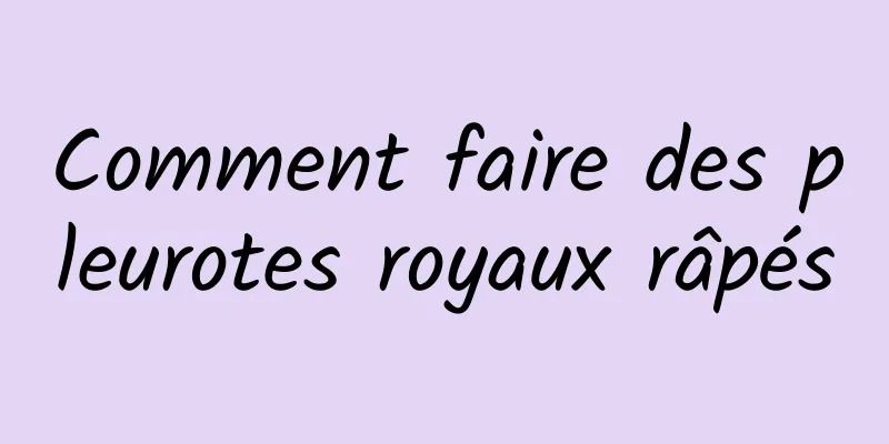 Comment faire des pleurotes royaux râpés