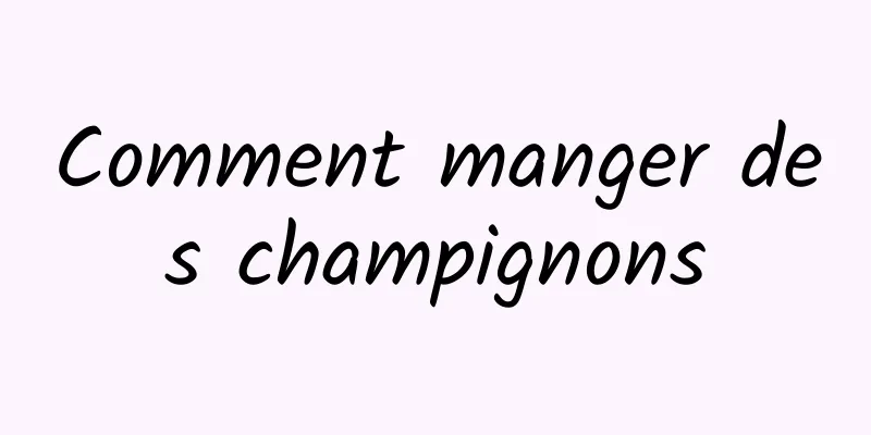 Comment manger des champignons