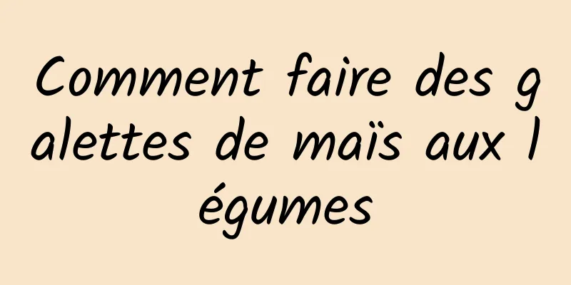 Comment faire des galettes de maïs aux légumes