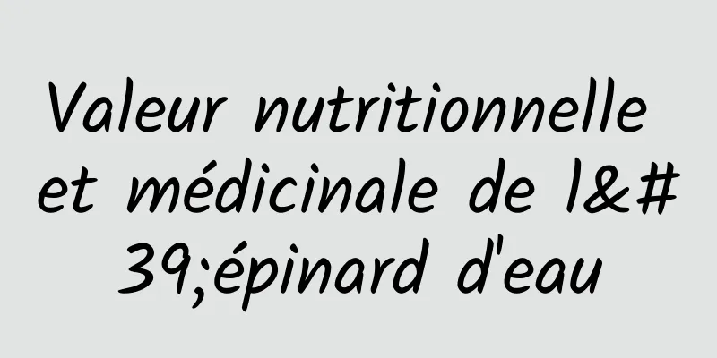 Valeur nutritionnelle et médicinale de l'épinard d'eau