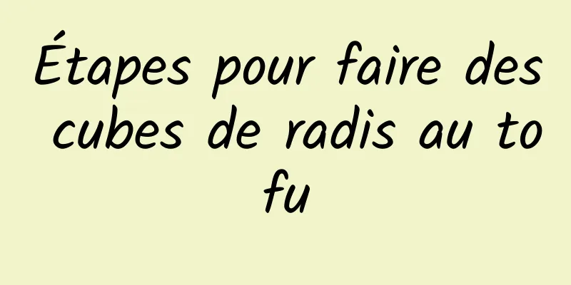 Étapes pour faire des cubes de radis au tofu