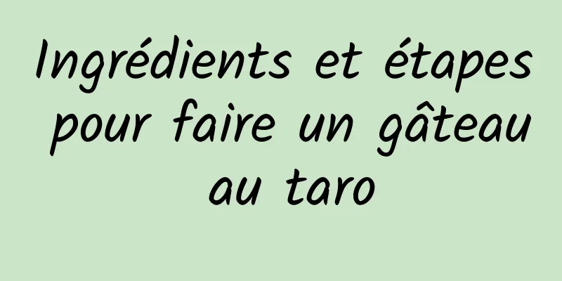 Ingrédients et étapes pour faire un gâteau au taro