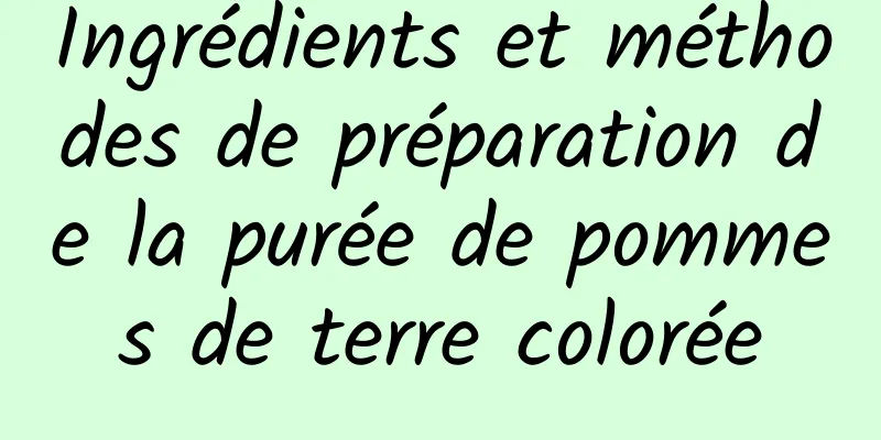 Ingrédients et méthodes de préparation de la purée de pommes de terre colorée