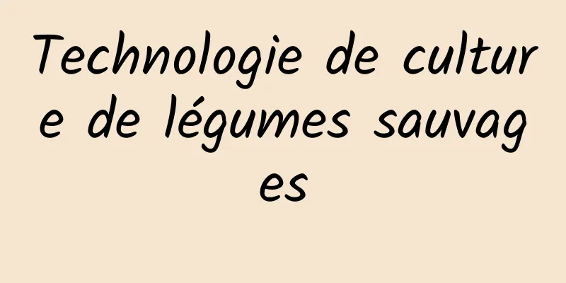 Technologie de culture de légumes sauvages