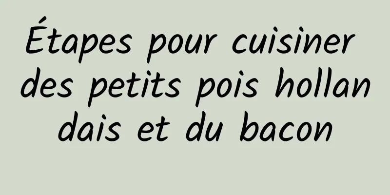 Étapes pour cuisiner des petits pois hollandais et du bacon