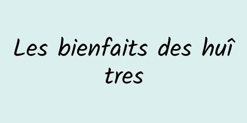 Les bienfaits des huîtres