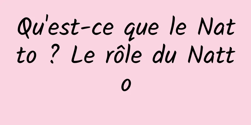 Qu'est-ce que le Natto ? Le rôle du Natto