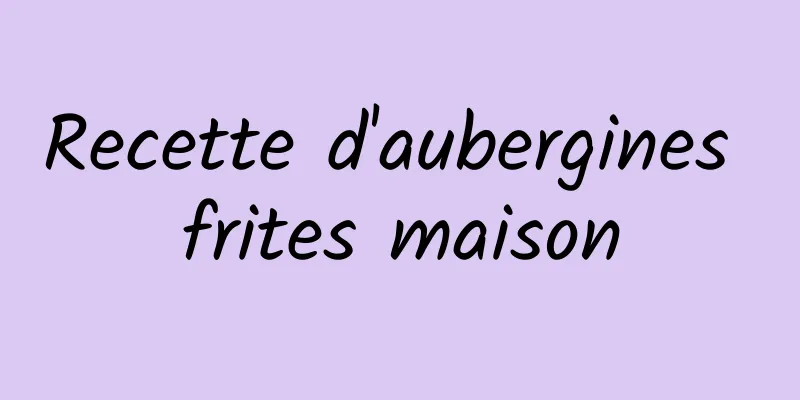 Recette d'aubergines frites maison