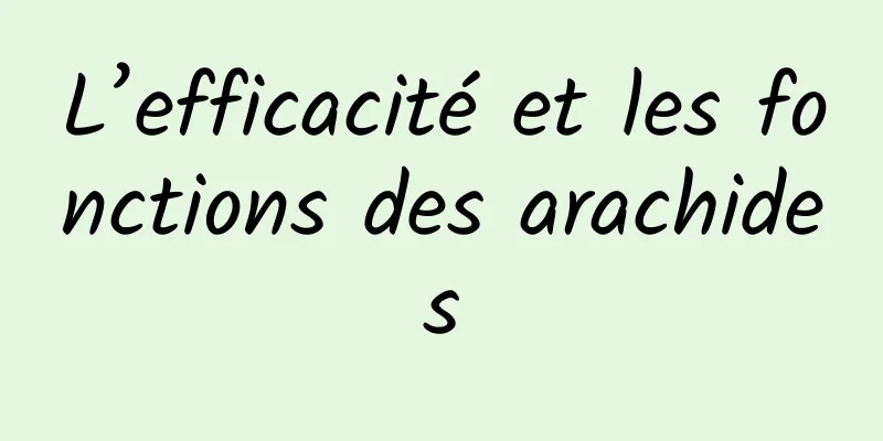 L’efficacité et les fonctions des arachides
