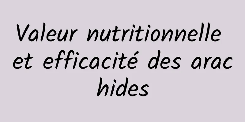 Valeur nutritionnelle et efficacité des arachides