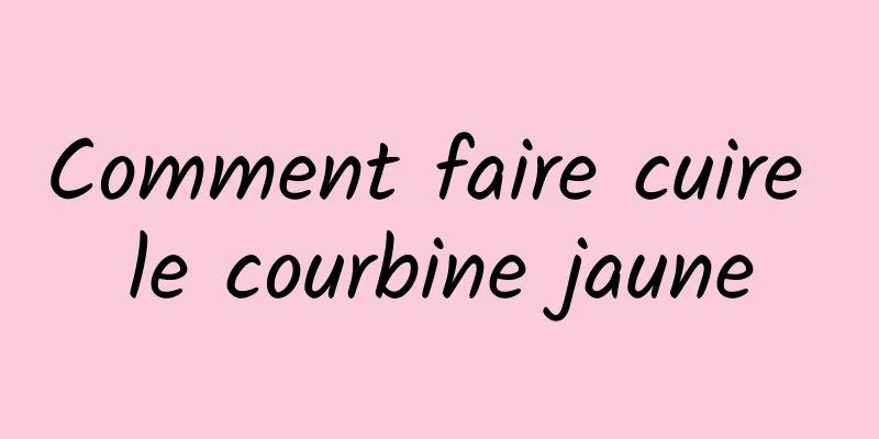 Comment faire cuire le courbine jaune