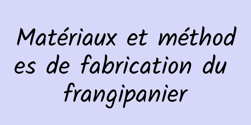 Matériaux et méthodes de fabrication du frangipanier