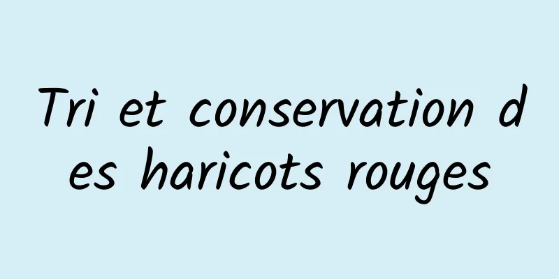 Tri et conservation des haricots rouges