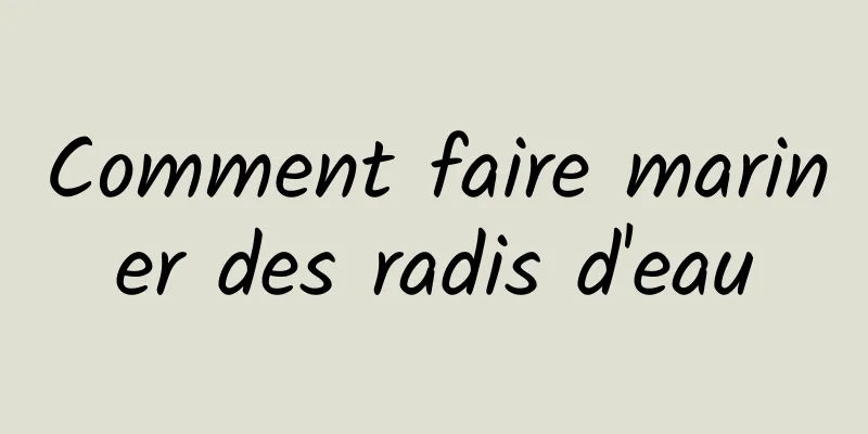 Comment faire mariner des radis d'eau
