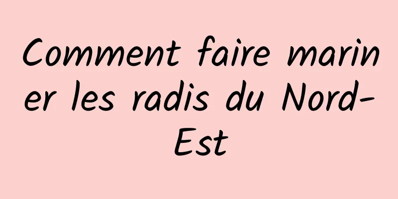 Comment faire mariner les radis du Nord-Est