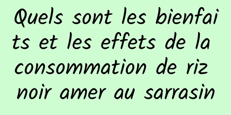 Quels sont les bienfaits et les effets de la consommation de riz noir amer au sarrasin