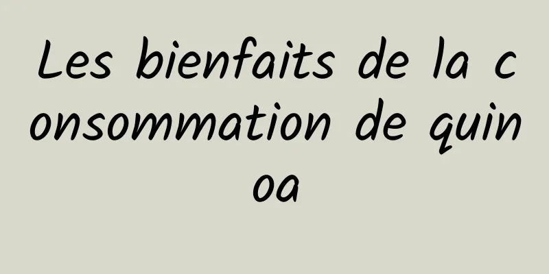 Les bienfaits de la consommation de quinoa