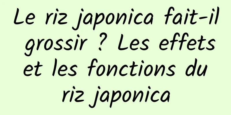 Le riz japonica fait-il grossir ? Les effets et les fonctions du riz japonica