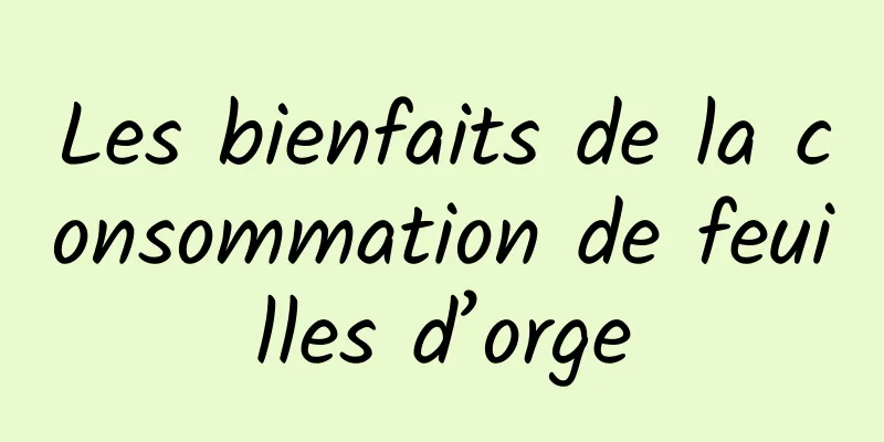 Les bienfaits de la consommation de feuilles d’orge