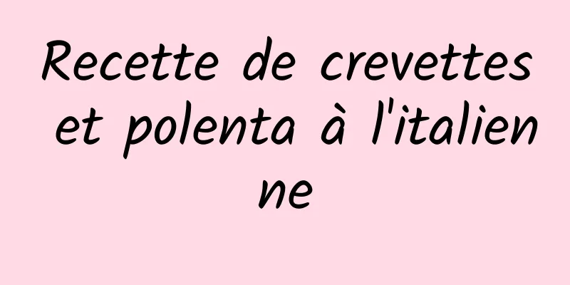 Recette de crevettes et polenta à l'italienne