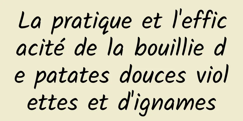 La pratique et l'efficacité de la bouillie de patates douces violettes et d'ignames