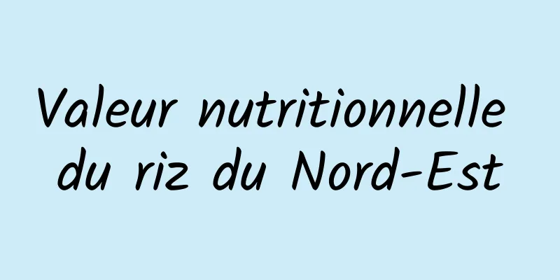 Valeur nutritionnelle du riz du Nord-Est