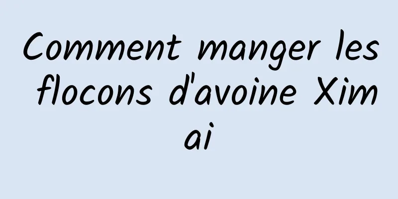 Comment manger les flocons d'avoine Ximai