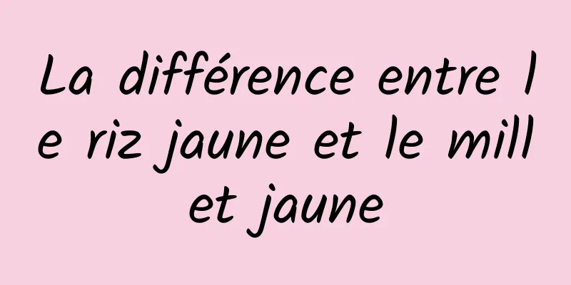 La différence entre le riz jaune et le millet jaune